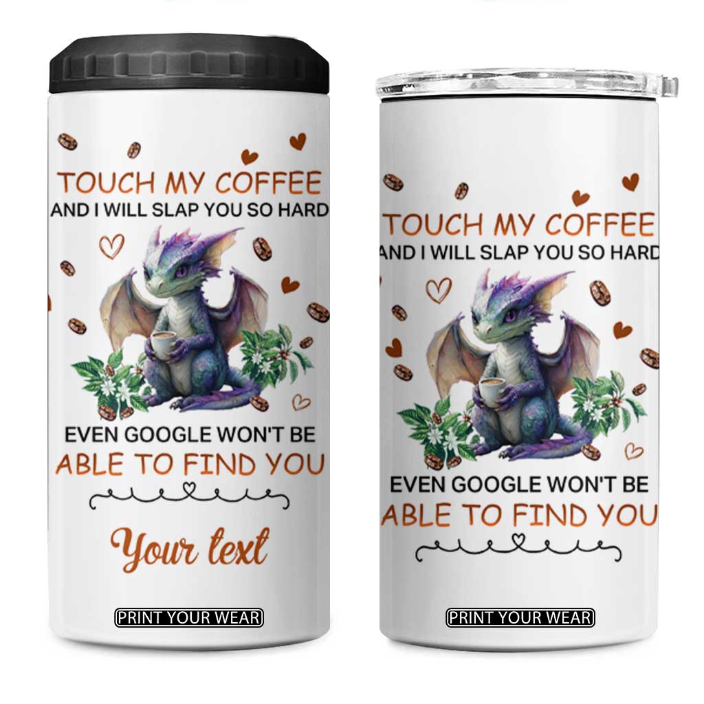 Dragon Touch My Coffee And I Will Slap You So Hard Even Google Won't Be Able To Find You 4 in 1 Can Cooler Tumbler Personalized TS04 One Size: 16 oz Multicolor Print Your Wear