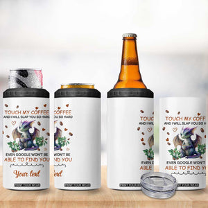 Dragon Touch My Coffee And I Will Slap You So Hard Even Google Won't Be Able To Find You 4 in 1 Can Cooler Tumbler Personalized TS04 Print Your Wear