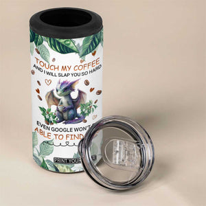 Dragon Touch My Coffee And I Will Slap You So Hard Even Google Wont Be Able To Find You 4 in 1 Can Cooler Tumbler Personalized TS04 Print Your Wear