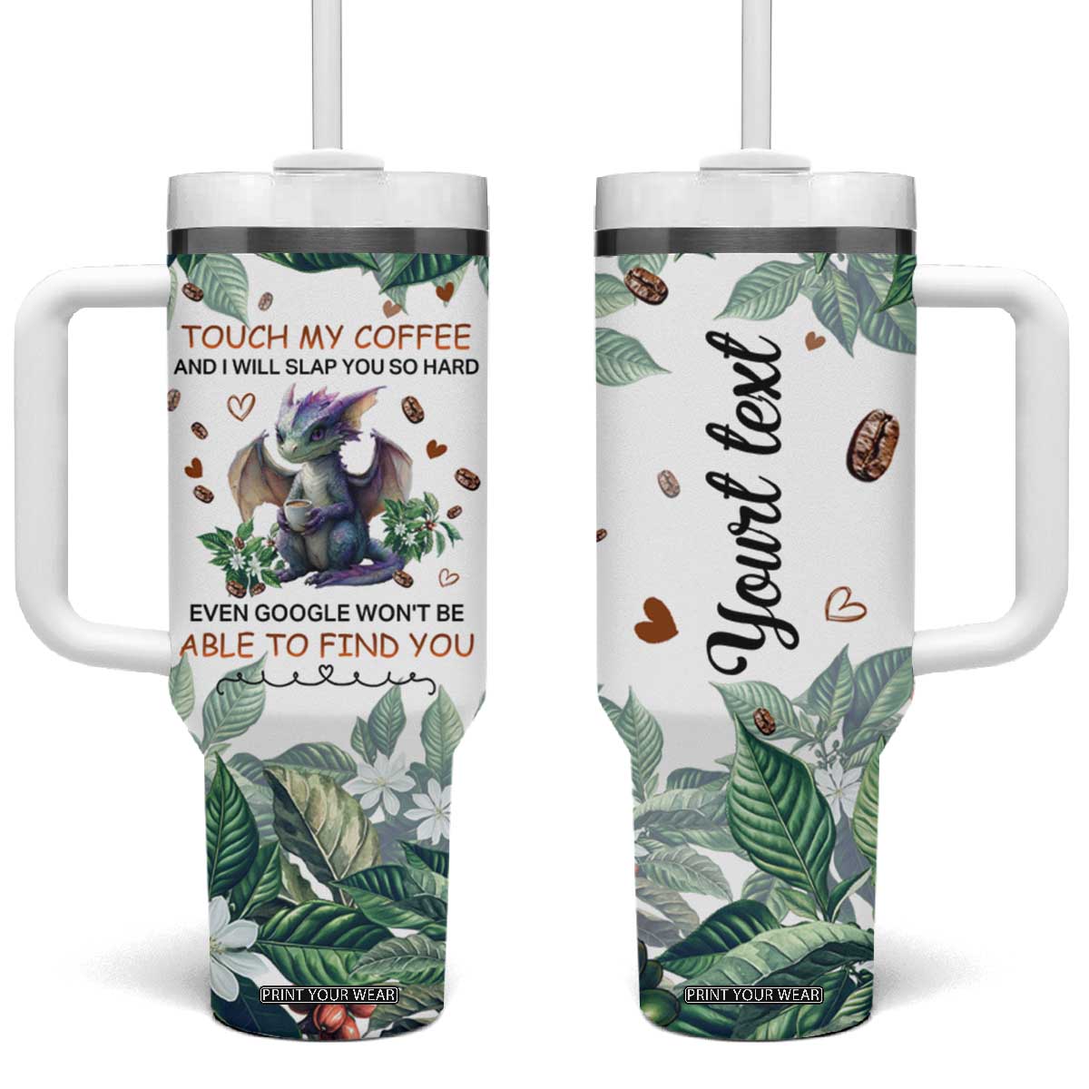 Dragon Touch My Coffee And I Will Slap You So Hard Even Google Wont Be Able To Find You Tumbler With Handle Personalized TS04 One Size: 40 oz Multicolor Print Your Wear