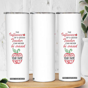 The Influence Of A Good Teacher Can Never Be Erased Skinny Tumbler Personalized TS04 Print Your Wear