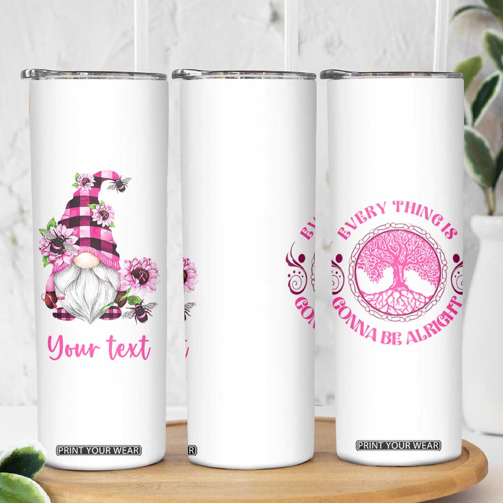 Every Thing Is Gonna Be Alright Pink Gnome Brc Skinny Tumbler Personalized TS04 Print Your Wear