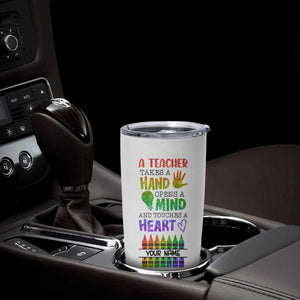 A Teacher Takes A Hand Open A Mind And Touches A Heart Tumbler Cup Personalized TS04 Print Your Wear