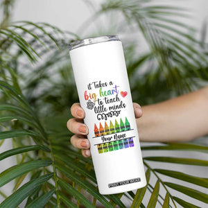 Teacher It Takes A Big Heart To Teach Little Minds Skinny Tumbler Personalized TS04 Print Your Wear