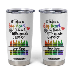 Teacher It Takes A Big Heart To Teach Little Minds Tumbler Cup Personalized TS04 Multicolor Print Your Wear