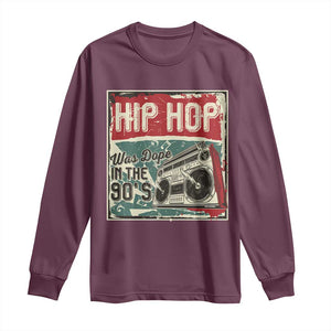 Hip Hop Was Dope In The 90's Long Sleeve Shirt TS09 Maroon Print Your Wear