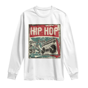 Hip Hop Was Dope In The 90's Long Sleeve Shirt TS09 White Print Your Wear