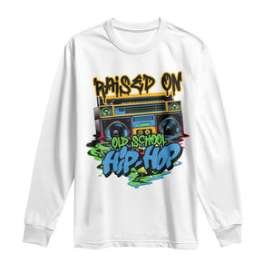 Raised On Old School Hiphop Long Sleeve Shirt TS09 White Print Your Wear