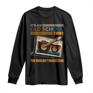 Hip Hop Old School Long Sleeve Shirt Its An Old School Thing You Wouldnt Understand Retro TS09 Black Print Your Wear