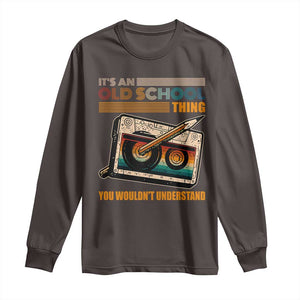 Hip Hop Old School Long Sleeve Shirt Its An Old School Thing You Wouldnt Understand Retro TS09 Dark Chocolate Print Your Wear