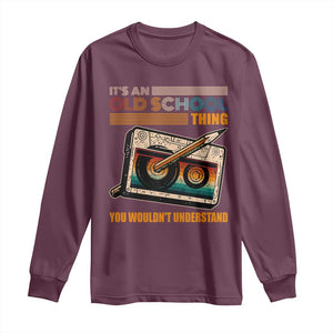 Hip Hop Old School Long Sleeve Shirt Its An Old School Thing You Wouldnt Understand Retro TS09 Maroon Print Your Wear