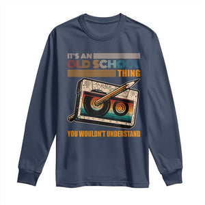 Hip Hop Old School Long Sleeve Shirt Its An Old School Thing You Wouldnt Understand Retro TS09 Navy Print Your Wear