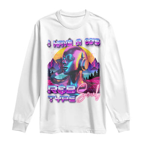 Hip Hop RnB Long Sleeve Shirt I Have A 90's R&B Type Soul Aesthetic TS09 White Print Your Wear