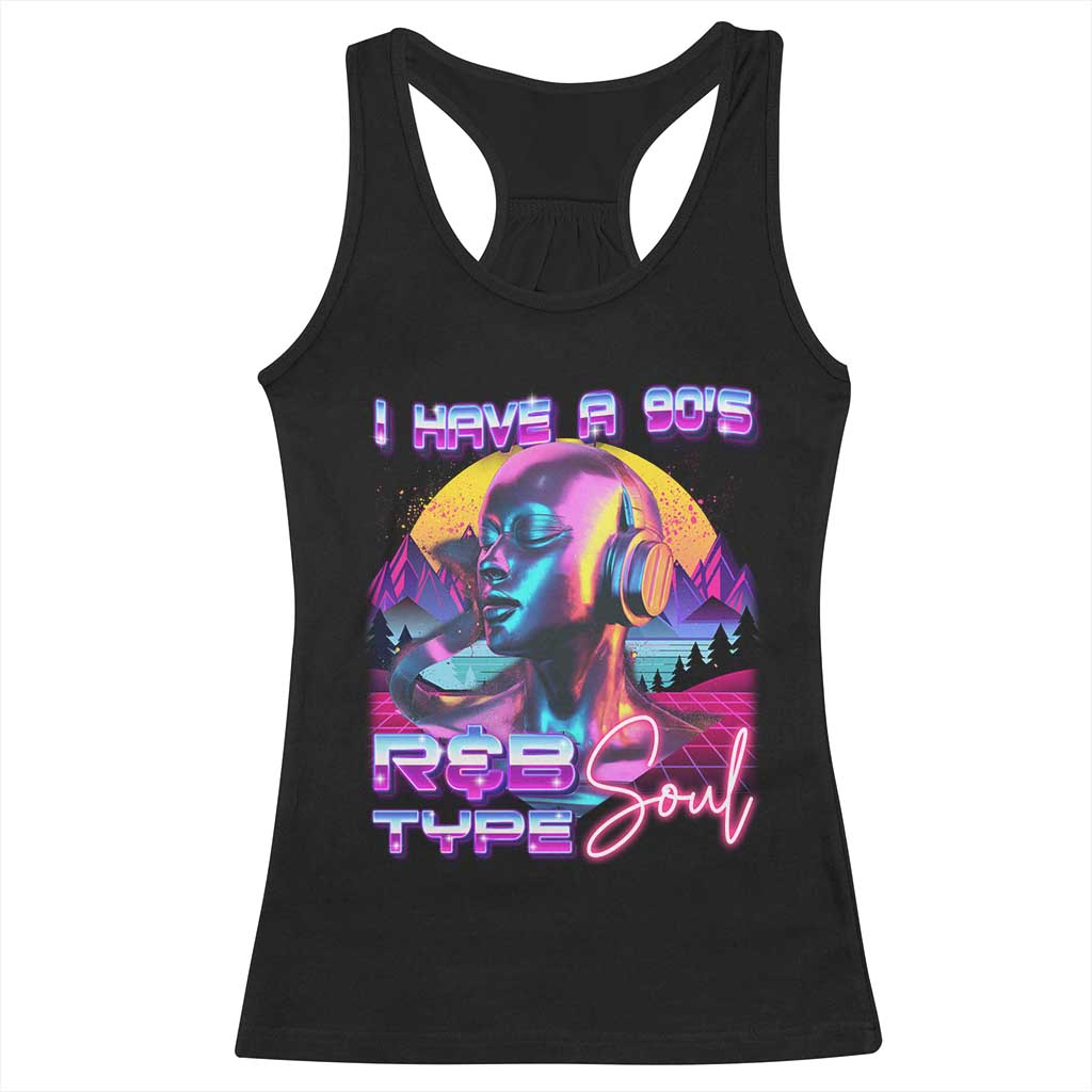 Hip Hop RnB Racerback Tank Top I Have A 90's R&B Type Soul Aesthetic TS09 Black Print Your Wear