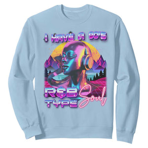Hip Hop RnB Sweatshirt I Have A 90's R&B Type Soul Aesthetic TS09 Light Blue Print Your Wear