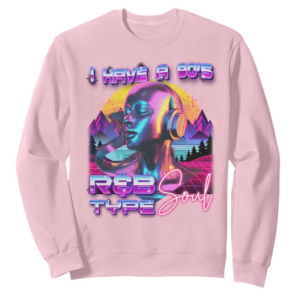 Hip Hop RnB Sweatshirt I Have A 90's R&B Type Soul Aesthetic TS09 Light Pink Print Your Wear