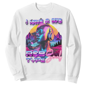 Hip Hop RnB Sweatshirt I Have A 90's R&B Type Soul Aesthetic TS09 White Print Your Wear