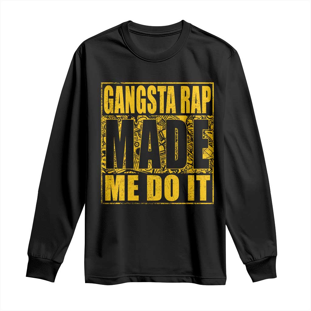 Hip Hop Gangsta Rap Long Sleeve Shirt Made Me Do It Rapper TS09 Black Print Your Wear