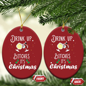 Xmas Party Christmas Ornament Drink Up Bitches It's Christmas Drinking Wine TS09 Oval Red Print Your Wear