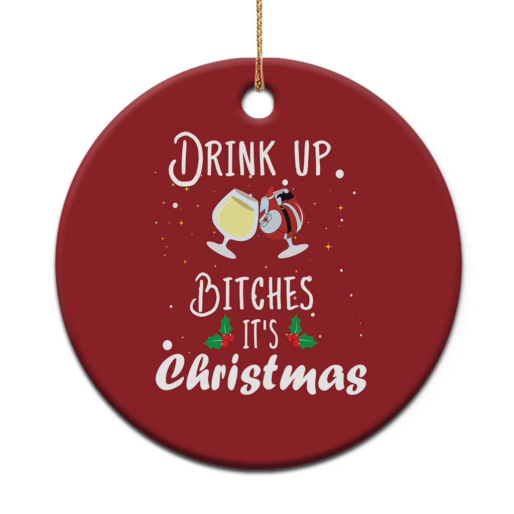 Xmas Party Christmas Ornament Drink Up Bitches It's Christmas Drinking Wine TS09 Print Your Wear