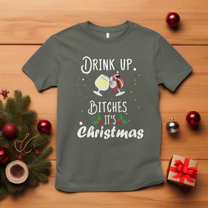 Drink Up Bitches It's Christmas Adult Humor Xmas Wine T Shirt TS09 Military Green Printyourwear