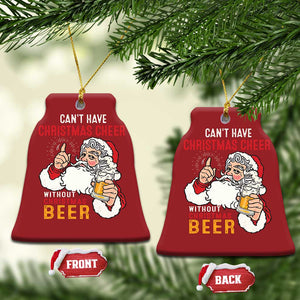 Funny Santa Drinking Christmas Ornament Can't Have Christmas Cheer Without Christmas Beer TS09 Bell Flake Red Print Your Wear