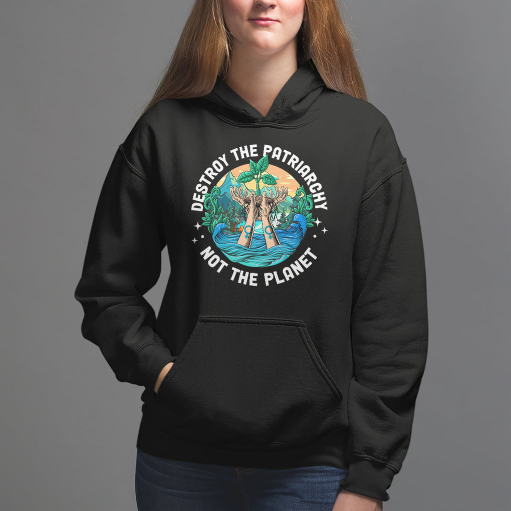 Destroy The Patriarchy Not The Planet Smash Patriarchy Feminist Earth Day Hoodie TS09 Black Printyourwear