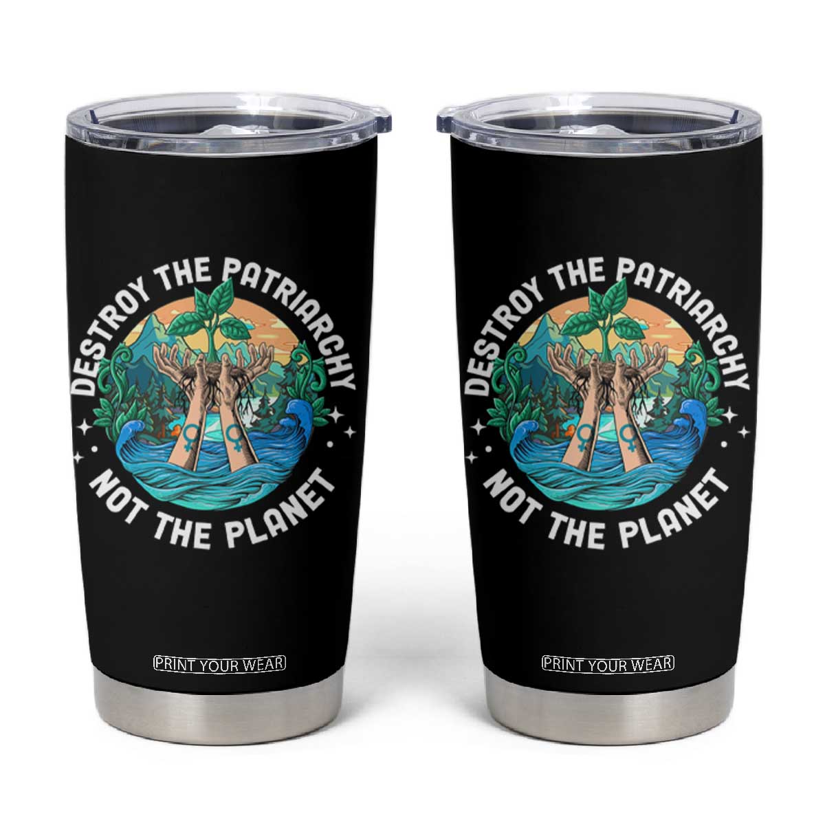 Destroy The Patriarchy Not The Planet Smash Patriarchy Feminist Earth Day Tumbler Cup TS09 Black Print Your Wear
