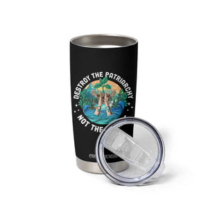 Destroy The Patriarchy Not The Planet Smash Patriarchy Feminist Earth Day Tumbler Cup TS09 Print Your Wear