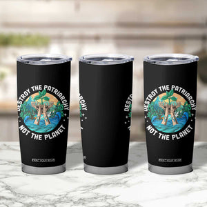 Destroy The Patriarchy Not The Planet Smash Patriarchy Feminist Earth Day Tumbler Cup TS09 Print Your Wear