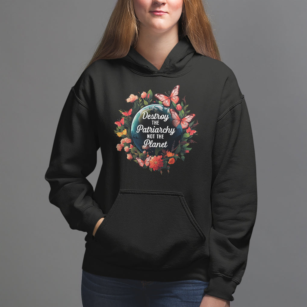 Feminist Hoodie Destroy The Patriarchy Not The Planet Smash Patriarchy Earth Day TS09 Black Printyourwear