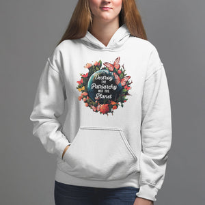 Feminist Hoodie Destroy The Patriarchy Not The Planet Smash Patriarchy Earth Day TS09 White Printyourwear