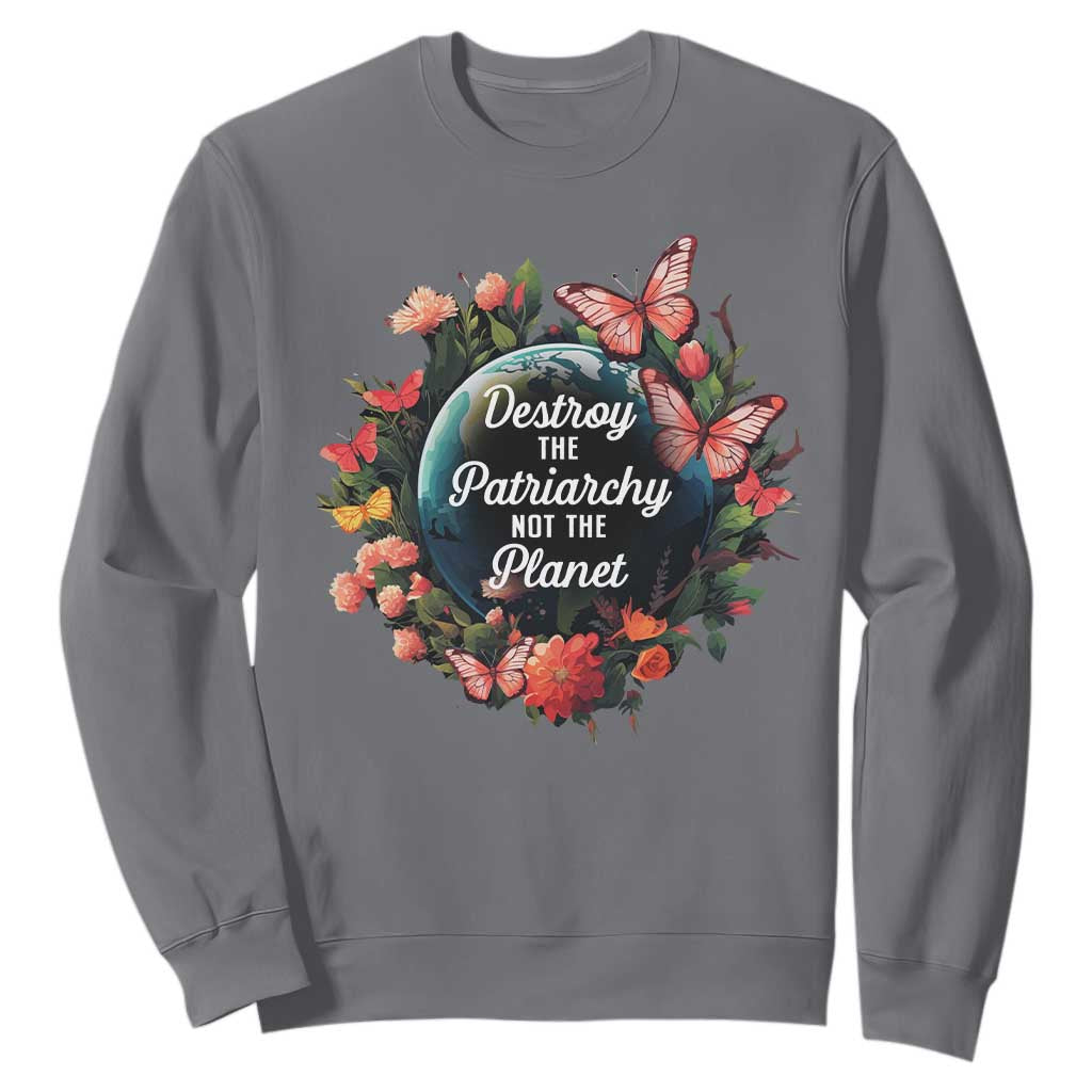 Feminist Sweatshirt Destroy The Patriarchy Not The Planet Smash Patriarchy Earth Day TS09 Charcoal Printyourwear