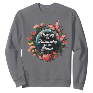 Feminist Sweatshirt Destroy The Patriarchy Not The Planet Smash Patriarchy Earth Day TS09 Charcoal Printyourwear