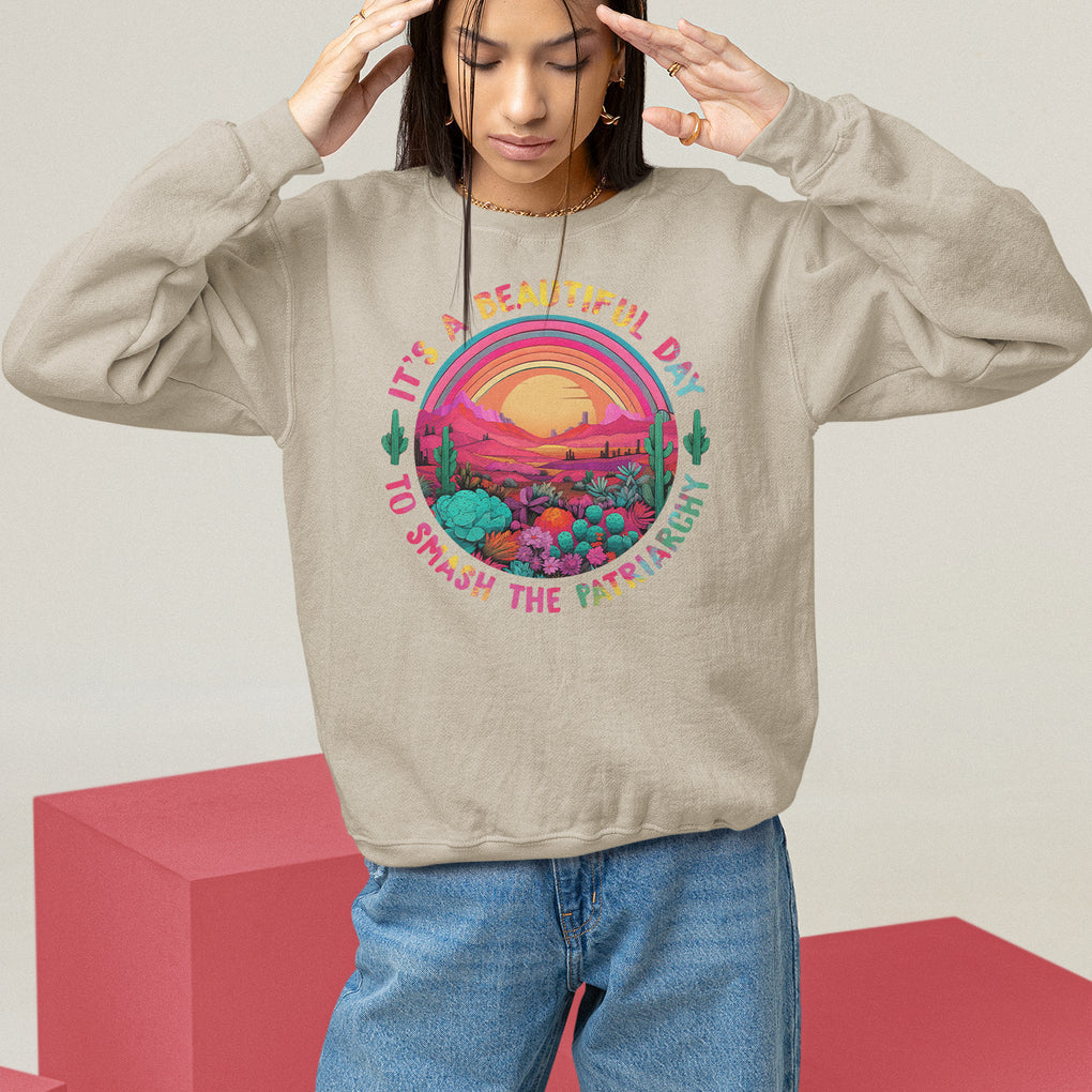 Feminist Sweatshirt It's A Beautiful Day To Smash The Patriarchy Rainbow TS09 Sand Printyourwear