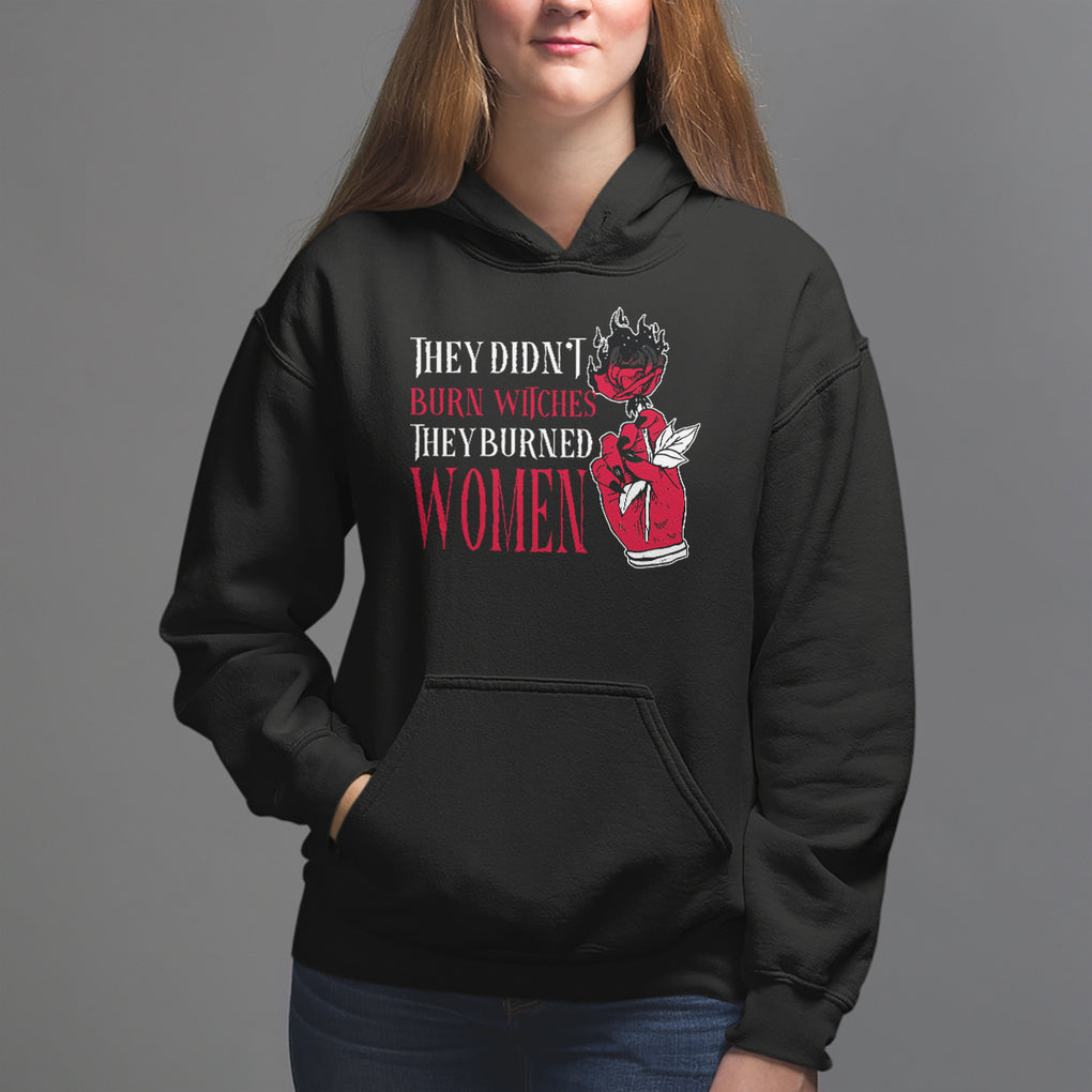 Feminist Witch Hoodie They Didn't Burn Witches They Burned Women Rose TS09 Black Printyourwear