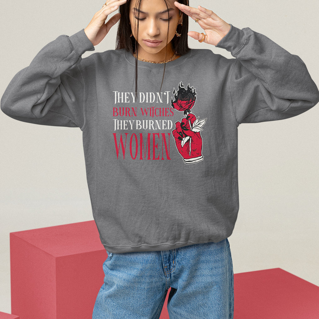Feminist Witch Sweatshirt They Didn't Burn Witches They Burned Women Rose TS09 Charcoal Printyourwear