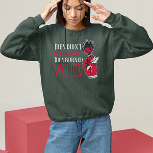 Feminist Witch Sweatshirt They Didn't Burn Witches They Burned Women Rose TS09 Dark Forest Green Printyourwear