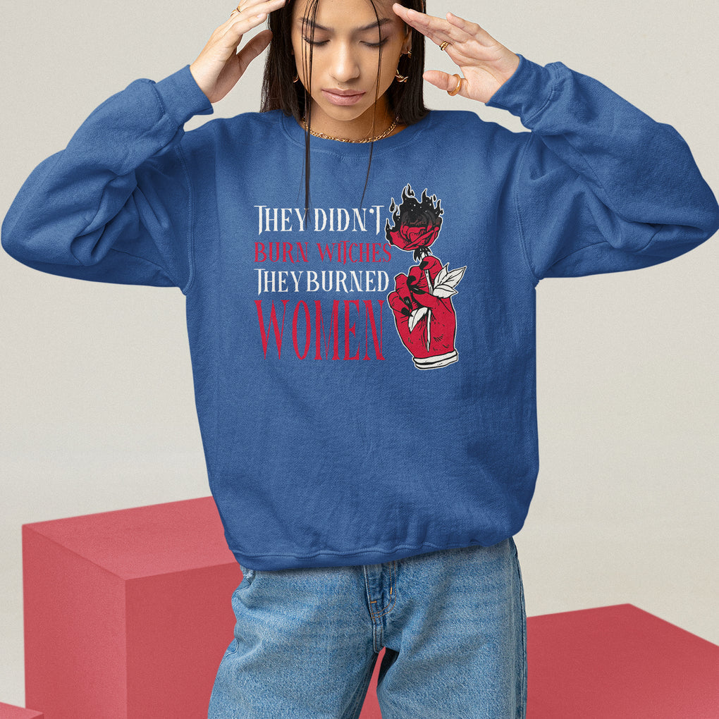 Feminist Witch Sweatshirt They Didn't Burn Witches They Burned Women Rose TS09 Royal Blue Printyourwear