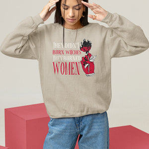 Feminist Witch Sweatshirt They Didn't Burn Witches They Burned Women Rose TS09 Sand Printyourwear
