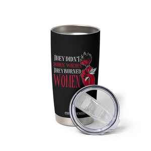 Feminist Witch Tumbler Cup They Didn't Burn Witches They Burned Women Roses TS09 Print Your Wear