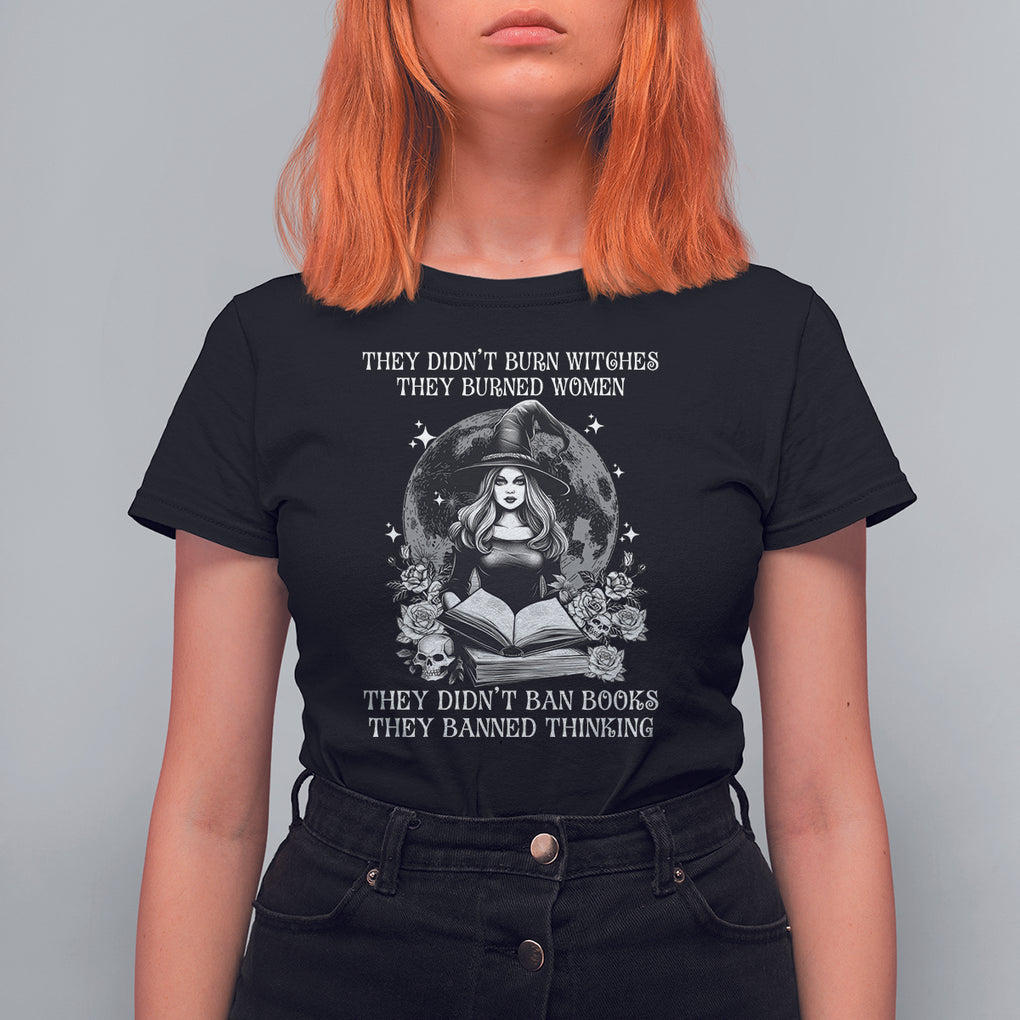 They Didn't Burn Witches They Burned Women They Didn't Ban Books They Banned Thinking T Shirt For Women TS09 Black Printyourwear