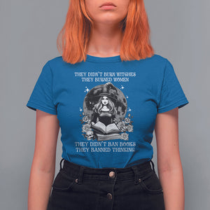 They Didn't Burn Witches They Burned Women They Didn't Ban Books They Banned Thinking T Shirt For Women TS09 Royal Blue Printyourwear