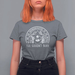 We Are The Granddaughters Of The Witches You Couldn't Burn T Shirt For Women TS09 Charcoal Printyourwear