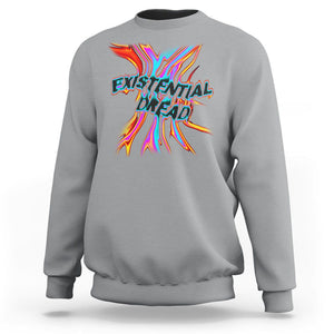 Mental Health Sweatshirt Existential Dread Liquid Melting Typography TS09 Sport Gray Printyourwear