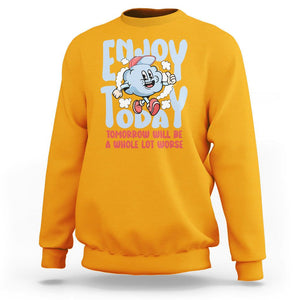 Mental Health Crisis Sweatshirt Enjoy Today Tomorrow Will Be A Whole Lot Worse Existential Dread TS09 Gold Printyourwear
