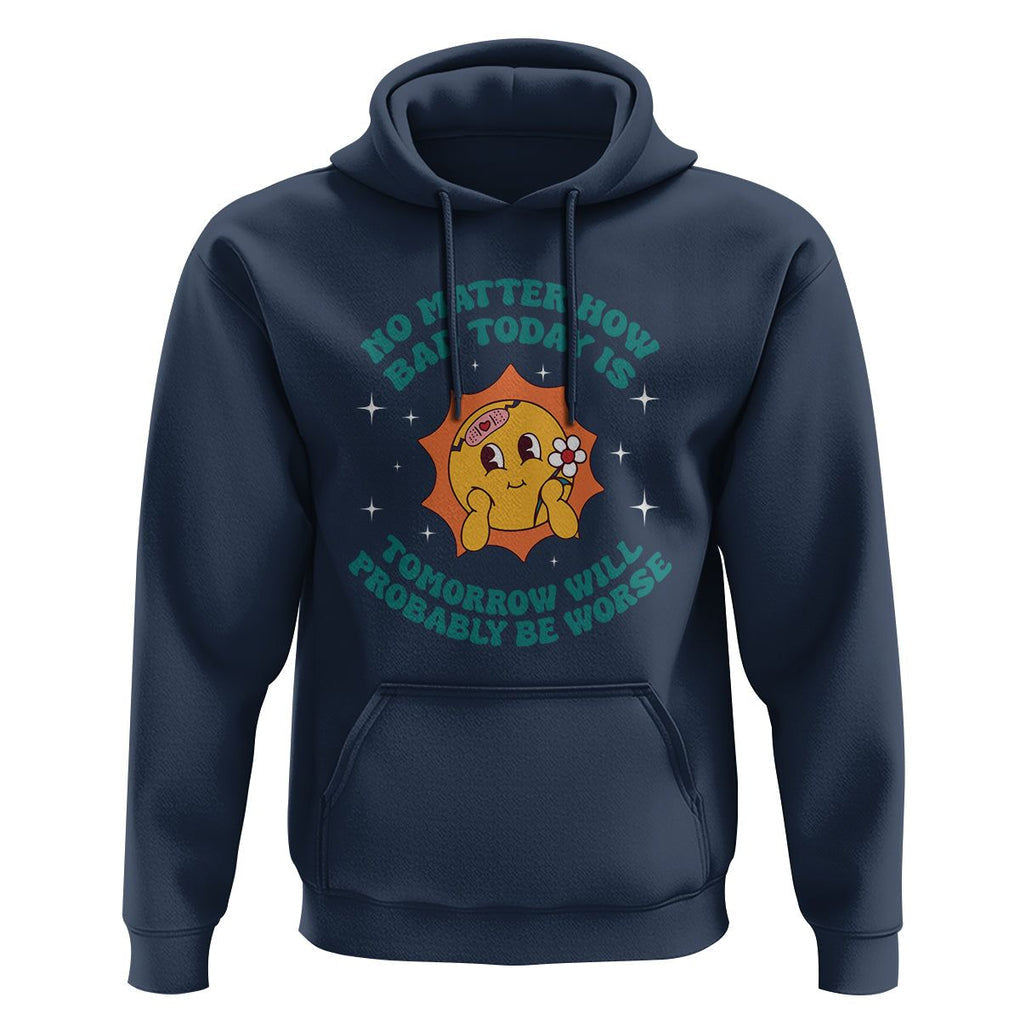 Mental Health Crisis Hoodie Tomorrow Will Probably Be Worse Existential Dread TS09 Navy Printyourwear