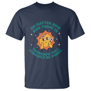Mental Health Crisis T Shirt Tomorrow Will Probably Be Worse Existential Dread TS09 Navy Printyourwear