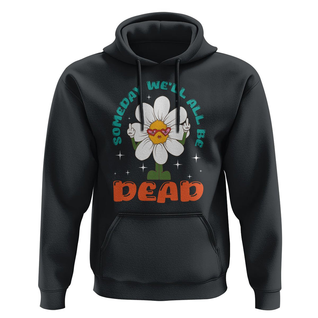 Mental Health Crisis Hoodie Someday We'll All Be Dead Existential Dread TS09 Black Printyourwear