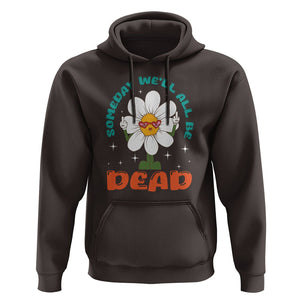 Mental Health Crisis Hoodie Someday We'll All Be Dead Existential Dread TS09 Dark Chocolate Printyourwear